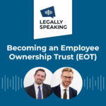 Legally Speaking - Becoming an Employee Ownership Trust (EOT)